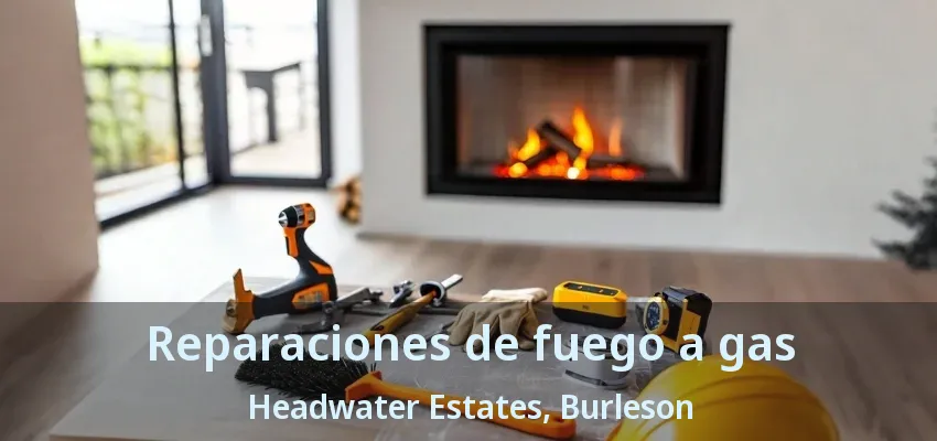 Reparaciones de fuego a gas Headwater Estates, Burleson - TX Reparaciones de fuego a gas Headwater Estates, Burleson - TX