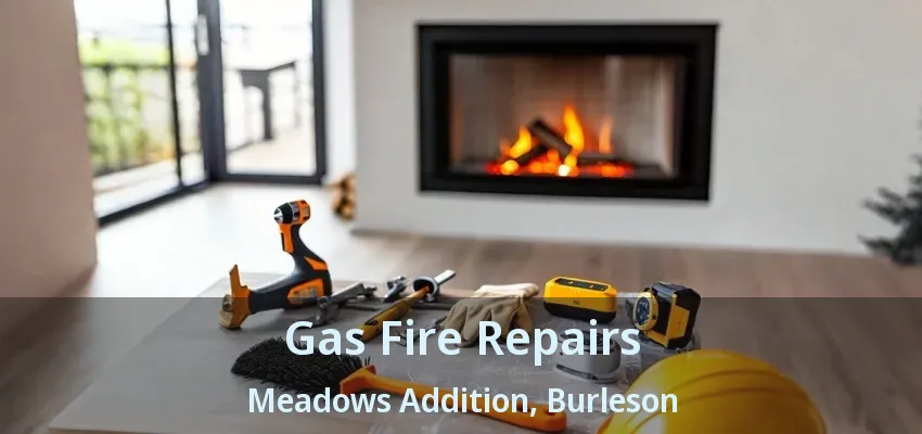 Gas Fire Repairs Meadows Addition, Burleson - TX