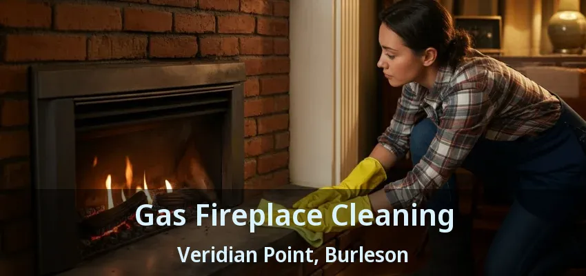 Gas Fireplace Cleaning Veridian Point, Burleson - TX