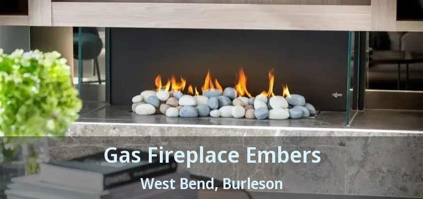 Gas Fireplace Embers West Bend, Burleson - TX