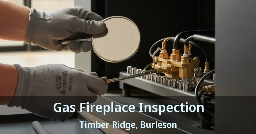 Gas Fireplace Inspection Timber Ridge, Burleson - TX