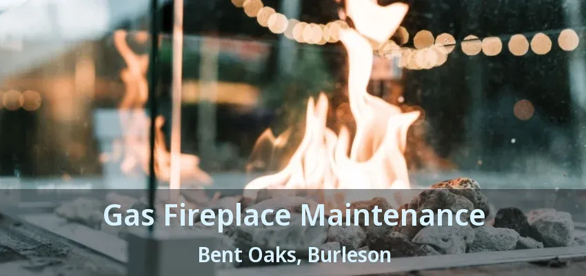 Gas Fireplace Maintenance Bent Oaks, Burleson - TX Gas Fireplace Maintenance Bent Oaks, Burleson - TX