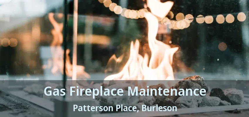 Gas Fireplace Maintenance Patterson Place, Burleson - TX