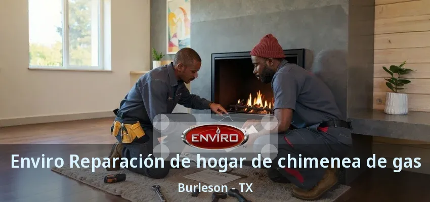 Enviro Reparación de hogar de chimenea de gas Burleson - TX