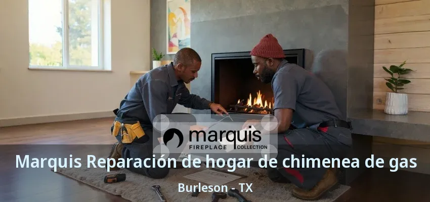 Marquis Reparación de hogar de chimenea de gas Burleson - TX Marquis Reparación de hogar de chimenea de gas Burleson - TX