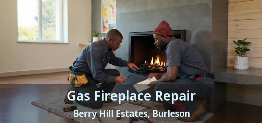 Gas Fireplace Repair Berry Hill Estates, Burleson - TX