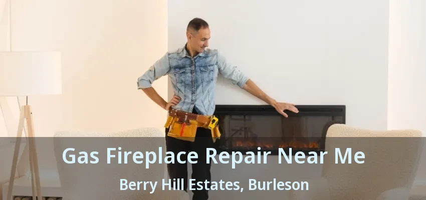 Gas Fireplace Repair Near Me Berry Hill Estates, Burleson - TX Gas Fireplace Repair Near Me Berry Hill Estates, Burleson - TX