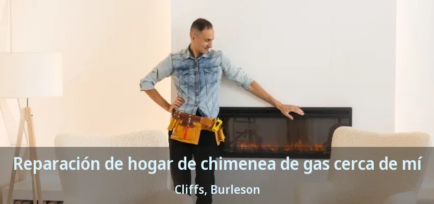 Reparación de hogar de chimenea de gas cerca de mí Cliffs, Burleson - TX