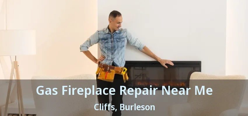 Gas Fireplace Repair Near Me Cliffs, Burleson - TX