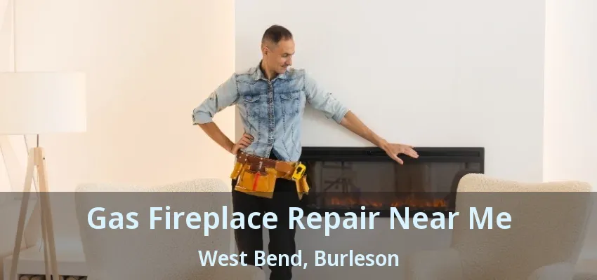 Gas Fireplace Repair Near Me West Bend, Burleson - TX Gas Fireplace Repair Near Me West Bend, Burleson - TX