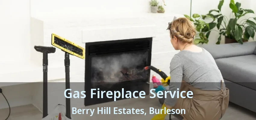 Gas Fireplace Service Berry Hill Estates, Burleson - TX