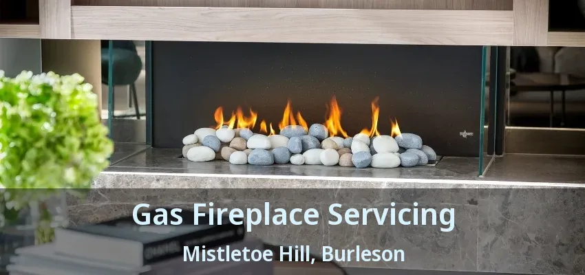 Gas Fireplace Servicing Mistletoe Hill, Burleson - TX Gas Fireplace Servicing Mistletoe Hill, Burleson - TX