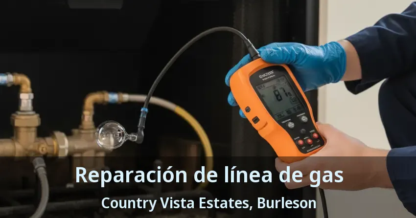 Reparación de línea de gas Country Vista Estates, Burleson - TX Reparación de línea de gas Country Vista Estates, Burleson - TX