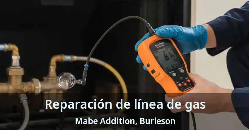 Reparación de línea de gas Mabe Addition, Burleson - TX Reparación de línea de gas Mabe Addition, Burleson - TX