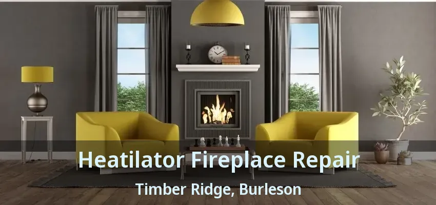 Heatilator Fireplace Repair Timber Ridge, Burleson - TX Heatilator Fireplace Repair Timber Ridge, Burleson - TX