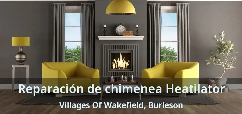 Reparación de chimenea Heatilator Villages Of Wakefield, Burleson - TX