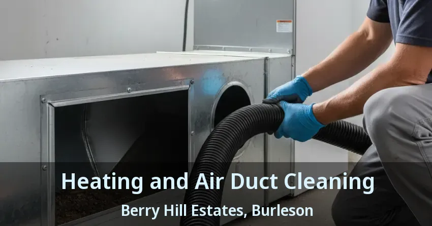 Heating and Air Duct Cleaning Berry Hill Estates, Burleson - TX