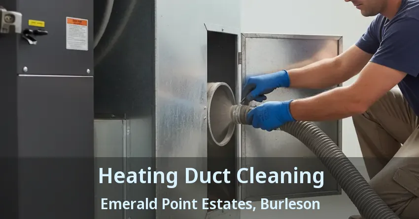 Heating Duct Cleaning Emerald Point Estates, Burleson - TX