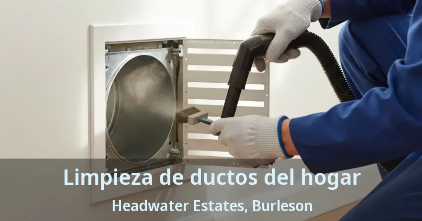 Limpieza de ductos del hogar Headwater Estates, Burleson - TX