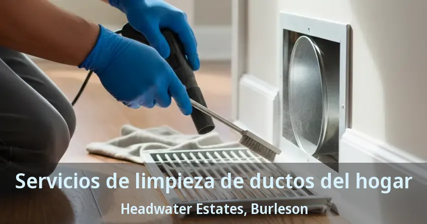 Servicios de limpieza de ductos del hogar Headwater Estates, Burleson - TX