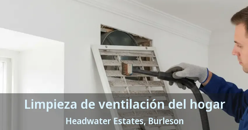 Limpieza de ventilación del hogar Headwater Estates, Burleson - TX