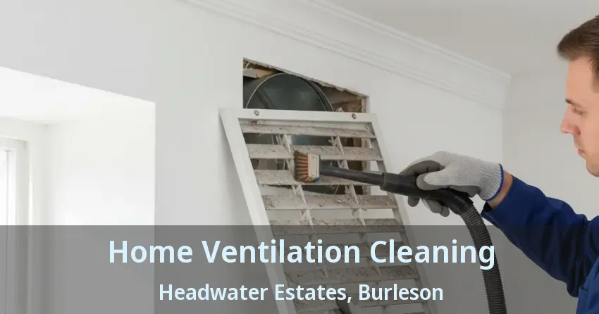 Home Ventilation Cleaning Headwater Estates, Burleson - TX