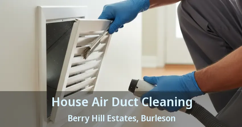House Air Duct Cleaning Berry Hill Estates, Burleson - TX