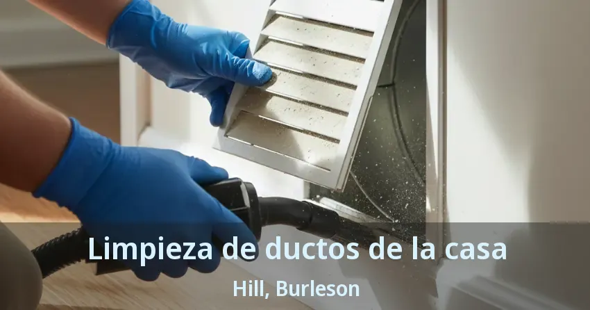Limpieza de ductos de la casa Hill, Burleson - TX