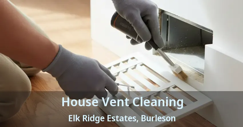 House Vent Cleaning Elk Ridge Estates, Burleson - TX