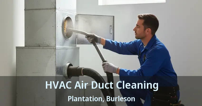 HVAC Air Duct Cleaning Plantation, Burleson - TX