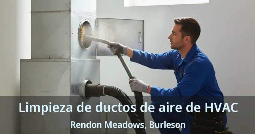 Limpieza de ductos de aire de HVAC Rendon Meadows, Burleson - TX Limpieza de ductos de aire de HVAC Rendon Meadows, Burleson - TX
