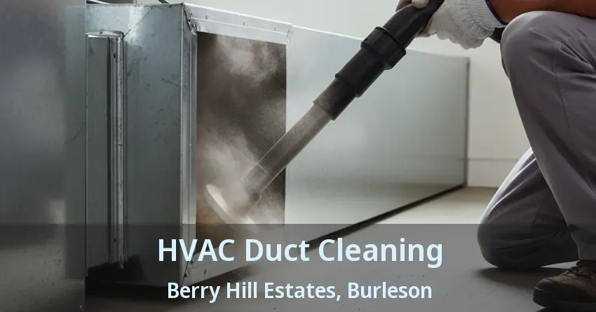 HVAC Duct Cleaning Berry Hill Estates, Burleson - TX