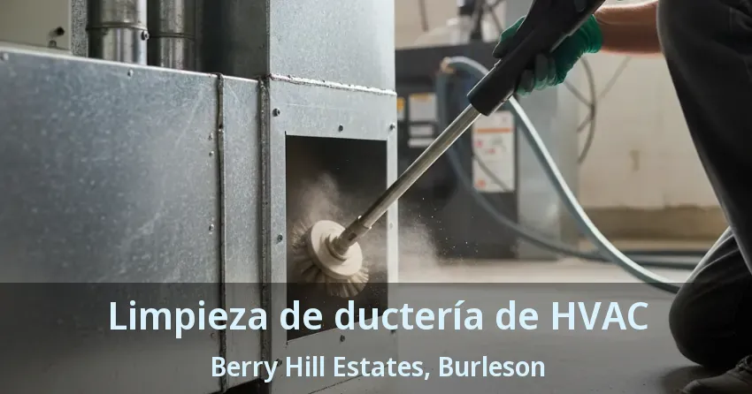 Limpieza de ductería de HVAC Berry Hill Estates, Burleson - TX Limpieza de ductería de HVAC Berry Hill Estates, Burleson - TX