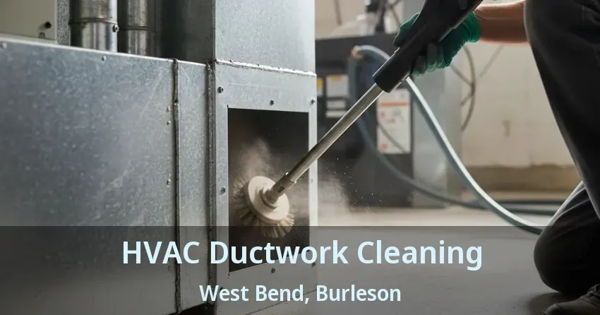 HVAC Ductwork Cleaning West Bend, Burleson - TX HVAC Ductwork Cleaning West Bend, Burleson - TX