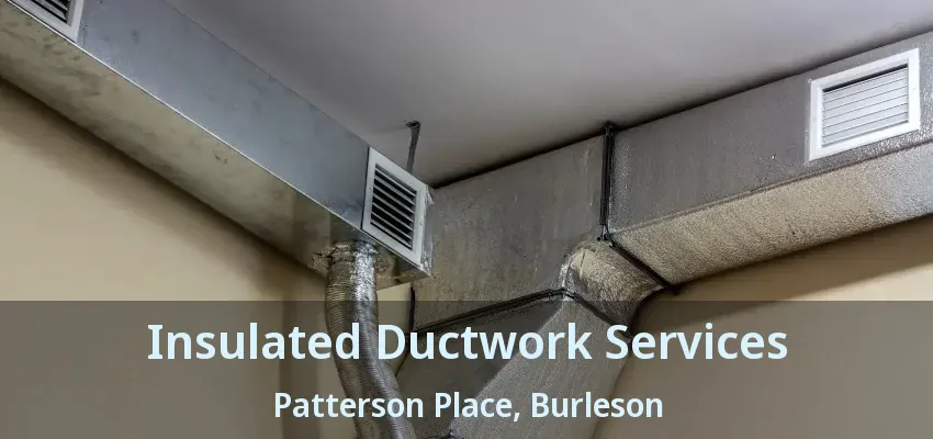 Insulated Ductwork Services Patterson Place, Burleson - TX