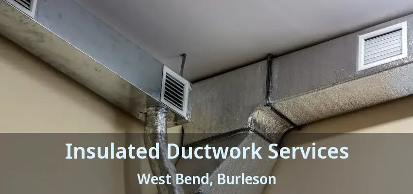 Insulated Ductwork Services West Bend, Burleson - TX Insulated Ductwork Services West Bend, Burleson - TX