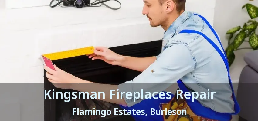 Kingsman Fireplaces Repair Flamingo Estates, Burleson - TX
