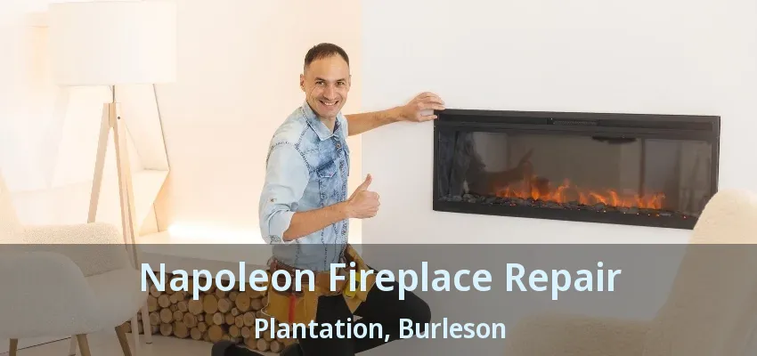 Napoleon Fireplace Repair Plantation, Burleson - TX Napoleon Fireplace Repair Plantation, Burleson - TX