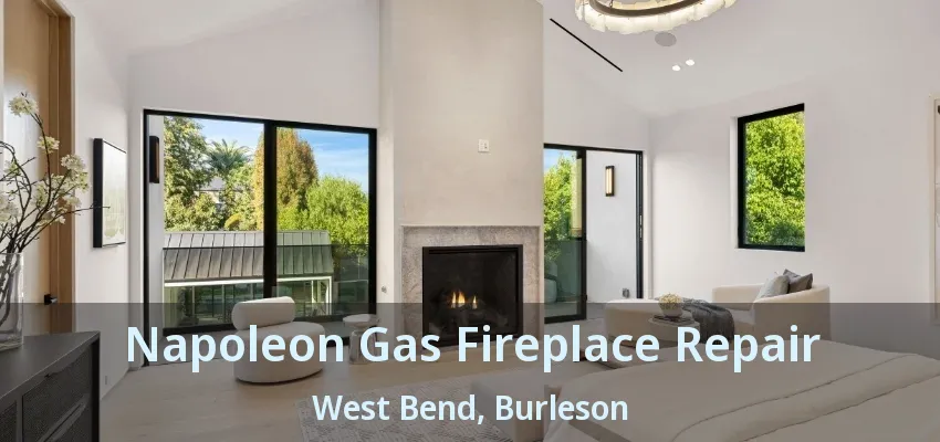 Napoleon Gas Fireplace Repair West Bend, Burleson - TX
