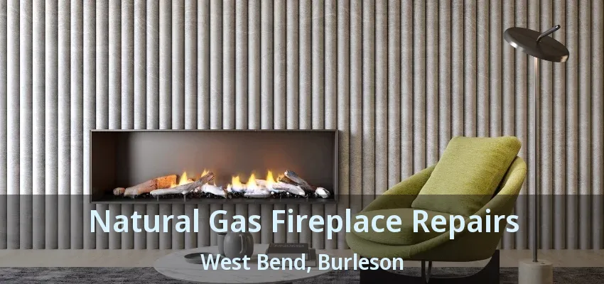 Natural Gas Fireplace Repairs West Bend, Burleson - TX Natural Gas Fireplace Repairs West Bend, Burleson - TX