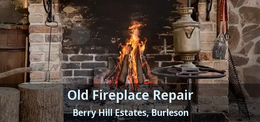 Old Fireplace Repair Berry Hill Estates, Burleson - TX Old Fireplace Repair Berry Hill Estates, Burleson - TX