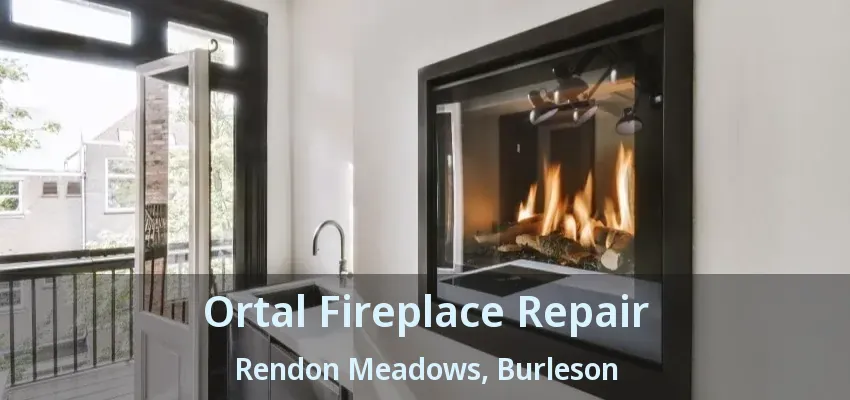 Ortal Fireplace Repair Rendon Meadows, Burleson - TX
