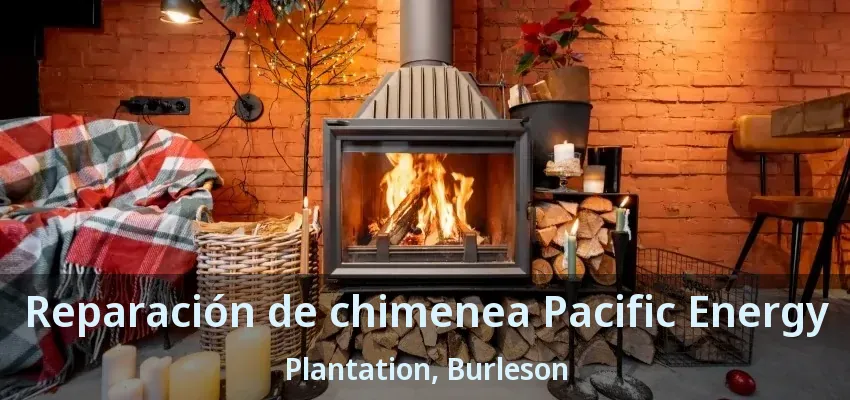 Reparación de chimenea Pacific Energy Plantation, Burleson - TX
