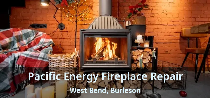 Pacific Energy Fireplace Repair West Bend, Burleson - TX Pacific Energy Fireplace Repair West Bend, Burleson - TX