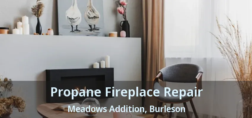 Propane Fireplace Repair Meadows Addition, Burleson - TX