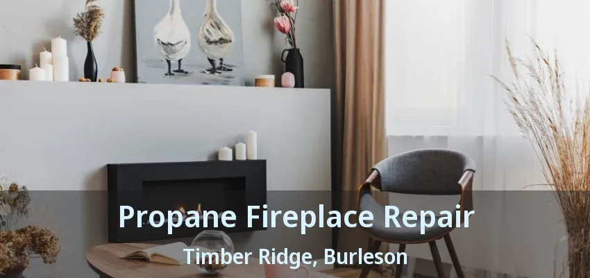 Propane Fireplace Repair Timber Ridge, Burleson - TX