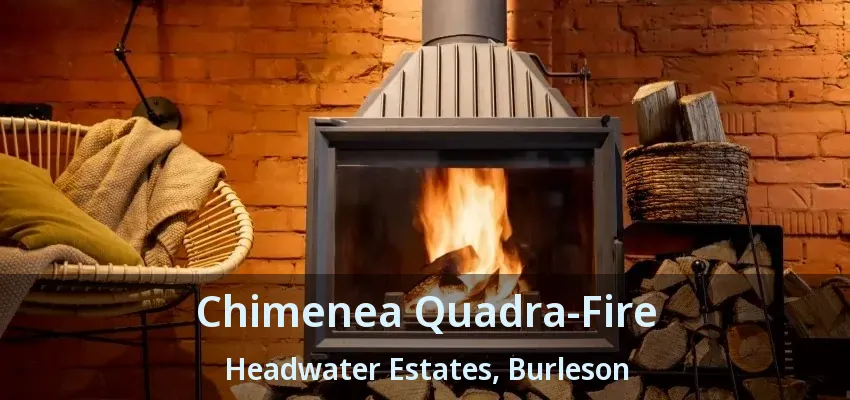 Chimenea Quadra-Fire Headwater Estates, Burleson - TX Chimenea Quadra-Fire Headwater Estates, Burleson - TX