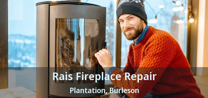 Rais Fireplace Repair Plantation, Burleson - TX
