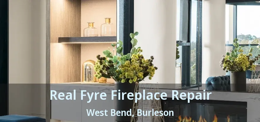 Real Fyre Fireplace Repair West Bend, Burleson - TX