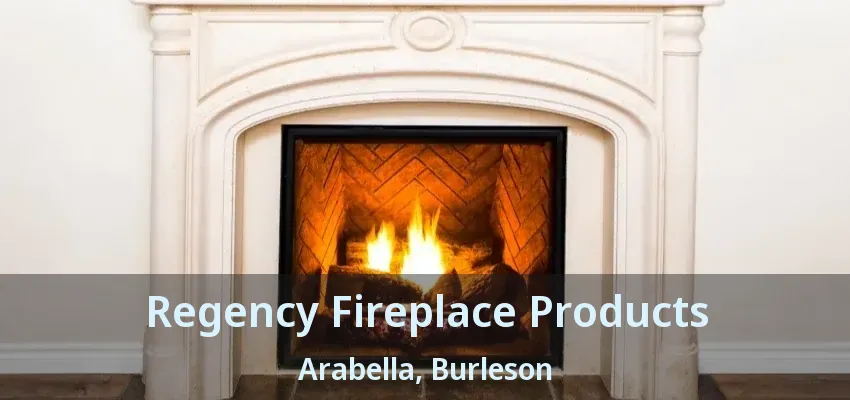 Regency Fireplace Products Arabella, Burleson - TX Regency Fireplace Products Arabella, Burleson - TX